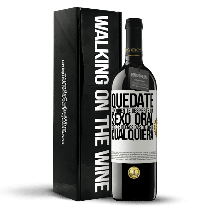 39,95 € Envío gratis | Vino Tinto Edición RED MBE Reserva Quédate con quien te despierte con sexo oral, que los buenos días te los da cualquiera Etiqueta Blanca. Etiqueta personalizable Reserva 12 Meses Cosecha 2016 Tempranillo