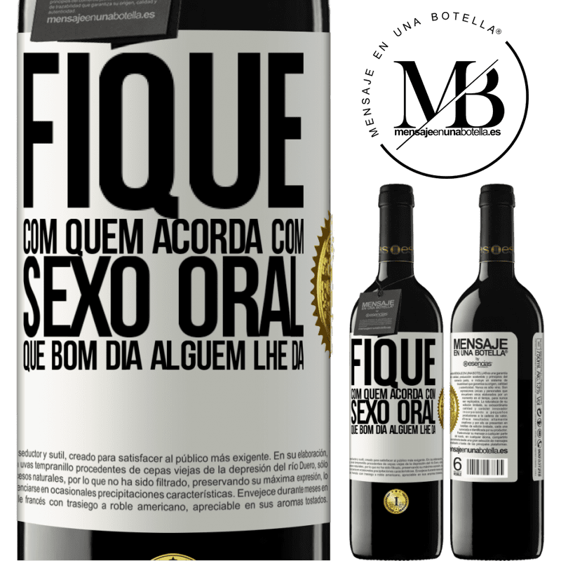 39,95 € Envio grátis | Vinho tinto Edição RED MBE Reserva Fique com quem acorda com sexo oral, que bom dia alguém lhe dá Etiqueta Branca. Etiqueta personalizável Reserva 12 Meses Colheita 2015 Tempranillo