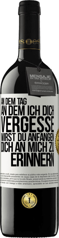 39,95 € | Rotwein RED Ausgabe MBE Reserve An dem Tag, an dem ich dich vergesse, wirst du anfangen, dich an mich zu erinnern Weißes Etikett. Anpassbares Etikett Reserve 12 Monate Ernte 2016 Tempranillo