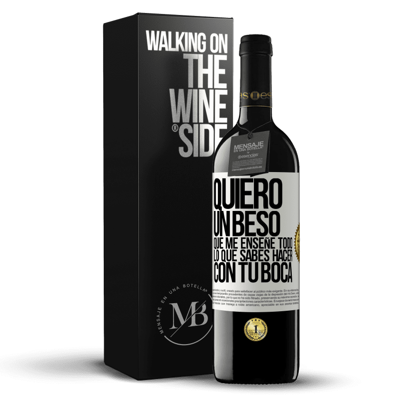 39,95 € Envío gratis | Vino Tinto Edición RED MBE Reserva Quiero un beso que me enseñe todo lo que sabes hacer con tu boca Etiqueta Blanca. Etiqueta personalizable Reserva 12 Meses Cosecha 2015 Tempranillo