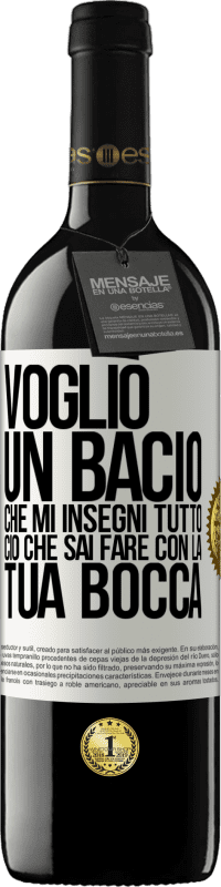 39,95 € | Vino rosso Edizione RED MBE Riserva Voglio un bacio che mi insegni tutto ciò che sai fare con la tua bocca Etichetta Bianca. Etichetta personalizzabile Riserva 12 Mesi Raccogliere 2015 Tempranillo