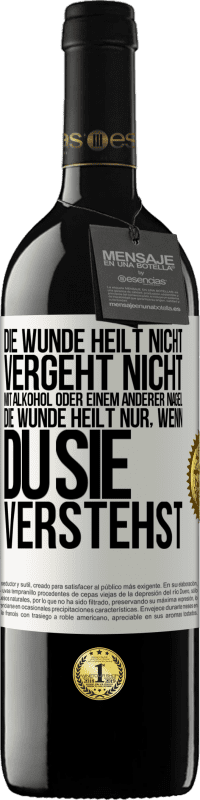 Kostenloser Versand | Rotwein RED Ausgabe MBE Reserve Die Wunde heilt nicht, vergeht nicht mit Alkohol oder einem anderer Nagel. Die Wunde heilt nur, wenn du sie verstehst Weißes Etikett. Anpassbares Etikett Reserve 12 Monate Ernte 2014 Tempranillo