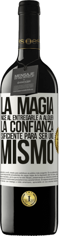 «La magia nace al entregarle a alguien la confianza suficiente para ser uno mismo» Edición RED MBE Reserva