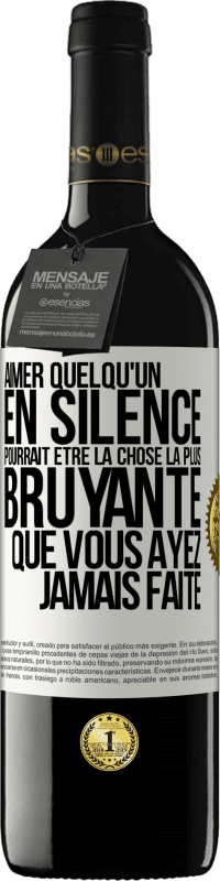 39,95 € Envoi gratuit | Vin rouge Édition RED MBE Réserve Aimer quelqu'un en silence pourrait être la chose la plus bruyante que vous ayez jamais faite Étiquette Blanche. Étiquette personnalisable Réserve 12 Mois Récolte 2015 Tempranillo