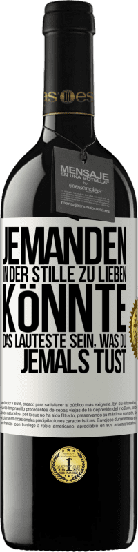 Kostenloser Versand | Rotwein RED Ausgabe MBE Reserve Jemanden in der Stille zu lieben könnte das Lauteste sein, was du jemals tust Weißes Etikett. Anpassbares Etikett Reserve 12 Monate Ernte 2014 Tempranillo