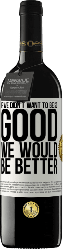39,95 € 免费送货 | 红酒 RED版 MBE 预订 如果我们不想变得那么好，我们会更好 白标. 可自定义的标签 预订 12 个月 收成 2016 Tempranillo