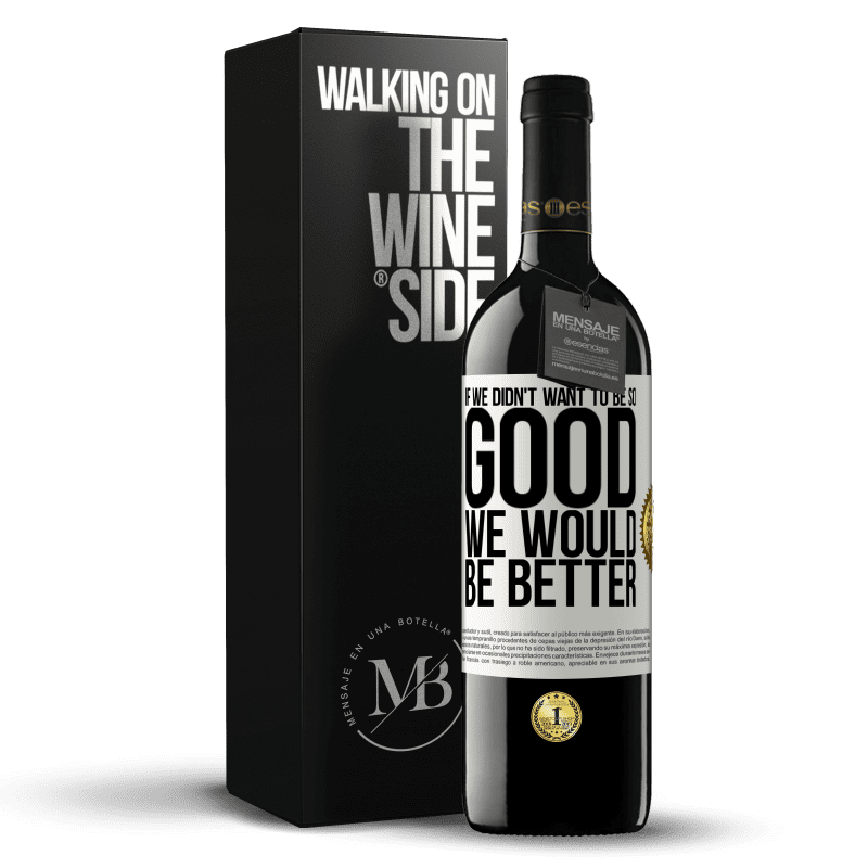 39,95 € Free Shipping | Red Wine RED Edition MBE Reserve If we didn't want to be so good, we would be better White Label. Customizable label Reserve 12 Months Harvest 2014 Tempranillo