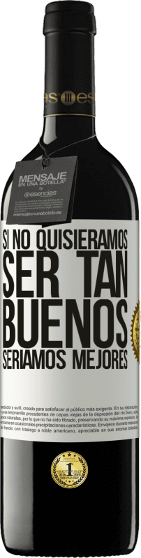 «Si no quisiéramos ser tan buenos, seríamos mejores» Edición RED MBE Reserva