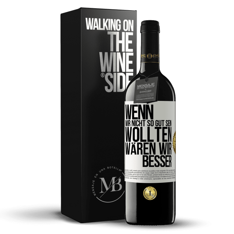 39,95 € Kostenloser Versand | Rotwein RED Ausgabe MBE Reserve Wenn wir nicht so gut sein wollten, wären wir besser Weißes Etikett. Anpassbares Etikett Reserve 12 Monate Ernte 2016 Tempranillo