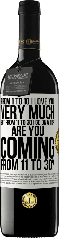 «From 1 to 10 I love you very much. But from 11 to 30 I go on a trip. Are you coming from 11 to 30?» RED Edition MBE Reserve