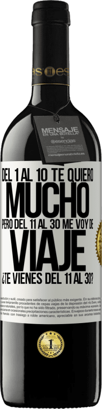 «Del 1 al 10 te quiero mucho. Pero del 11 al 30 me voy de viaje. ¿Te vienes del 11 al 30?» Edición RED MBE Reserva