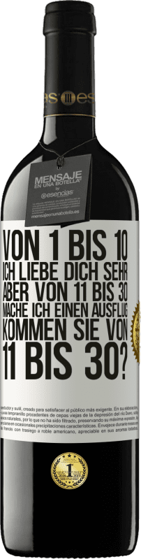 39,95 € | Rotwein RED Ausgabe MBE Reserve Von 1 bis 10 Ich liebe dich sehr. Aber von 11 bis 30 mache ich einen Ausflug. Kommen Sie von 11 bis 30? Weißes Etikett. Anpassbares Etikett Reserve 12 Monate Ernte 2015 Tempranillo