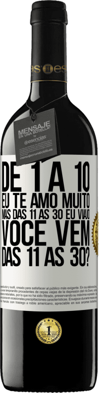 39,95 € Envio grátis | Vinho tinto Edição RED MBE Reserva De 1 a 10 eu te amo muito. Mas das 11 às 30 eu viajo. Você vem das 11 às 30? Etiqueta Branca. Etiqueta personalizável Reserva 12 Meses Colheita 2016 Tempranillo
