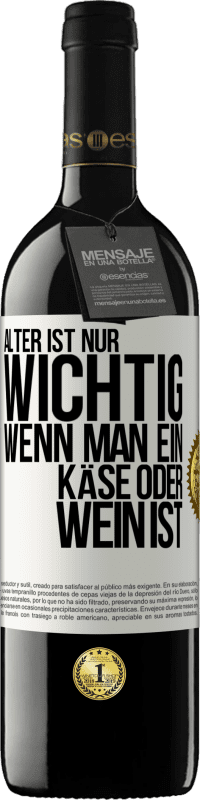 Kostenloser Versand | Rotwein RED Ausgabe MBE Reserve Alter ist nur wichtig, wenn man ein Käse oder Wein ist Weißes Etikett. Anpassbares Etikett Reserve 12 Monate Ernte 2014 Tempranillo