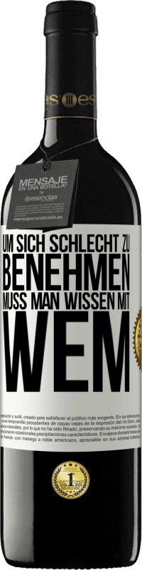 39,95 € | Rotwein RED Ausgabe MBE Reserve Um sich schlecht zu benehmen muss man wissen mit wem Weißes Etikett. Anpassbares Etikett Reserve 12 Monate Ernte 2015 Tempranillo