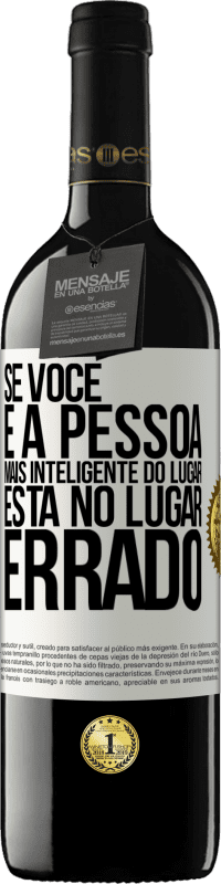 39,95 € | Vinho tinto Edição RED MBE Reserva Se você é a pessoa mais inteligente do lugar, está no lugar errado Etiqueta Branca. Etiqueta personalizável Reserva 12 Meses Colheita 2014 Tempranillo