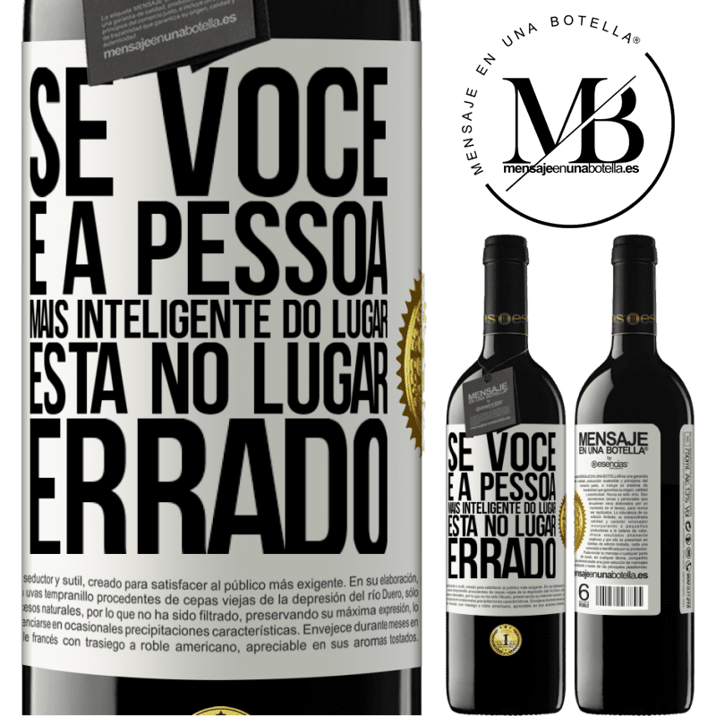 39,95 € Envio grátis | Vinho tinto Edição RED MBE Reserva Se você é a pessoa mais inteligente do lugar, está no lugar errado Etiqueta Branca. Etiqueta personalizável Reserva 12 Meses Colheita 2015 Tempranillo