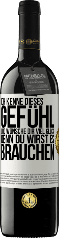 39,95 € | Rotwein RED Ausgabe MBE Reserve Ich kenne dieses Gefühl und wünsche dir viel Glück, denn du wirst es brauchen Weißes Etikett. Anpassbares Etikett Reserve 12 Monate Ernte 2015 Tempranillo