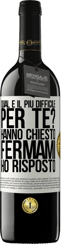 39,95 € | Vino rosso Edizione RED MBE Riserva qual è il più difficile per te? Hanno chiesto. Fermami ... ho risposto Etichetta Bianca. Etichetta personalizzabile Riserva 12 Mesi Raccogliere 2015 Tempranillo