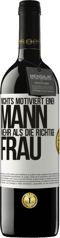 39,95 € Kostenloser Versand | Rotwein RED Ausgabe MBE Reserve Nichts motiviert einen Mann mehr als die richtige Frau Weißes Etikett. Anpassbares Etikett Reserve 12 Monate Ernte 2015 Tempranillo