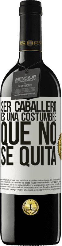 39,95 € | Vino Tinto Edición RED MBE Reserva Ser caballero es una costumbre que no se quita Etiqueta Blanca. Etiqueta personalizable Reserva 12 Meses Cosecha 2016 Tempranillo