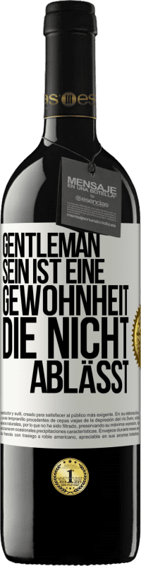 39,95 € | Rotwein RED Ausgabe MBE Reserve Gentleman sein ist eine Gewohnheit, die nicht ablässt Weißes Etikett. Anpassbares Etikett Reserve 12 Monate Ernte 2015 Tempranillo