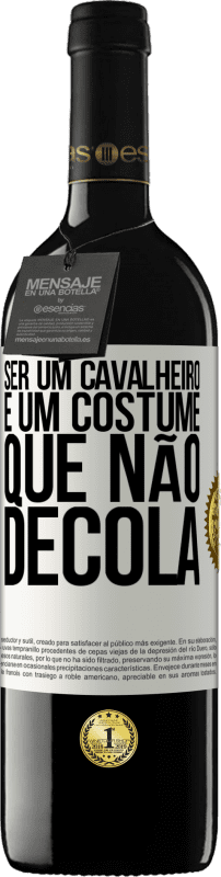 «Ser um cavalheiro é um costume que não decola» Edição RED MBE Reserva