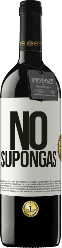 39,95 € Envío gratis | Vino Tinto Edición RED MBE Reserva No supongas Etiqueta Blanca. Etiqueta personalizable Reserva 12 Meses Cosecha 2016 Tempranillo