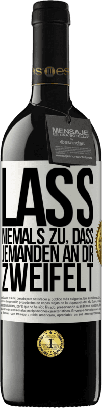 39,95 € Kostenloser Versand | Rotwein RED Ausgabe MBE Reserve Lass niemals zu, dass jemanden an dir zweifelt Weißes Etikett. Anpassbares Etikett Reserve 12 Monate Ernte 2015 Tempranillo