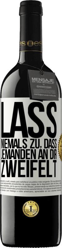 39,95 € Kostenloser Versand | Rotwein RED Ausgabe MBE Reserve Lass niemals zu, dass jemanden an dir zweifelt Weißes Etikett. Anpassbares Etikett Reserve 12 Monate Ernte 2016 Tempranillo