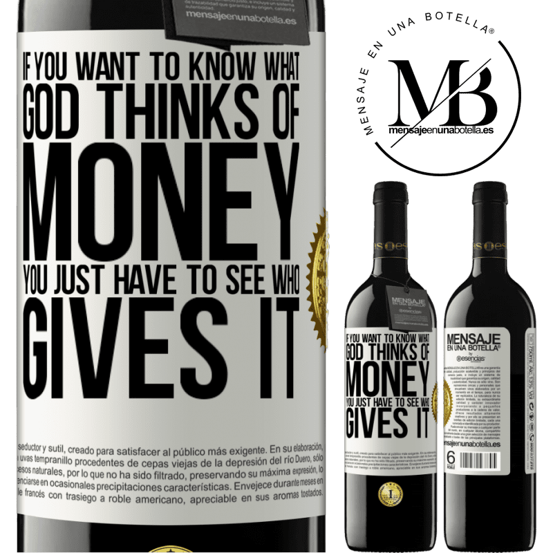 24,95 € Free Shipping | Red Wine RED Edition Crianza 6 Months If you want to know what God thinks of money, you just have to see who gives it White Label. Customizable label Aging in oak barrels 6 Months Harvest 2019 Tempranillo