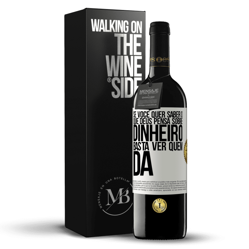 39,95 € Envio grátis | Vinho tinto Edição RED MBE Reserva Se você quer saber o que Deus pensa sobre dinheiro, basta ver quem dá Etiqueta Branca. Etiqueta personalizável Reserva 12 Meses Colheita 2015 Tempranillo