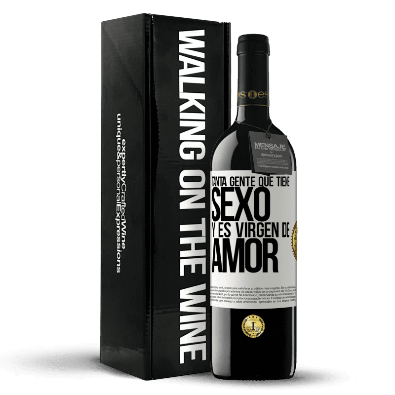 39,95 € Envío gratis | Vino Tinto Edición RED MBE Reserva Tanta gente que tiene sexo y es virgen de amor Etiqueta Blanca. Etiqueta personalizable Reserva 12 Meses Cosecha 2016 Tempranillo