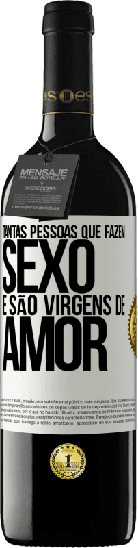 39,95 € | Vinho tinto Edição RED MBE Reserva Tantas pessoas que fazem sexo e são virgens de amor Etiqueta Branca. Etiqueta personalizável Reserva 12 Meses Colheita 2015 Tempranillo