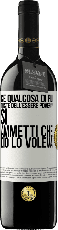 Spedizione Gratuita | Vino rosso Edizione RED MBE Riserva c'è qualcosa di più triste dell'essere povero? Sì. Ammetti che Dio lo voleva Etichetta Bianca. Etichetta personalizzabile Riserva 12 Mesi Raccogliere 2014 Tempranillo