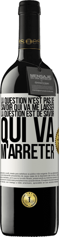 «La question n'est pas de savoir qui va me laisser. La question est de savoir qui va m'arrêter» Édition RED MBE Réserve