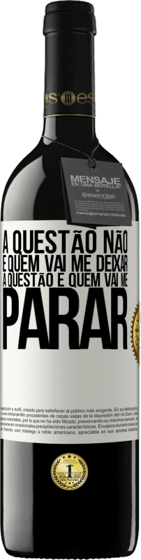 39,95 € | Vinho tinto Edição RED MBE Reserva A questão não é quem vai me deixar. A questão é quem vai me parar Etiqueta Branca. Etiqueta personalizável Reserva 12 Meses Colheita 2015 Tempranillo