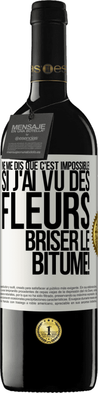 39,95 € | Vin rouge Édition RED MBE Réserve Ne me dis que c'est impossible! Si j'ai vu des fleurs briser le bitume! Étiquette Blanche. Étiquette personnalisable Réserve 12 Mois Récolte 2015 Tempranillo