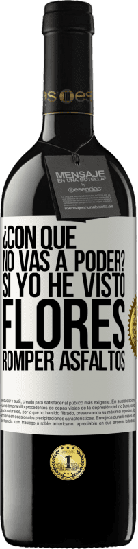 «¿Con qué no vas a poder? Si yo he visto flores romper asfaltos!» Edición RED MBE Reserva