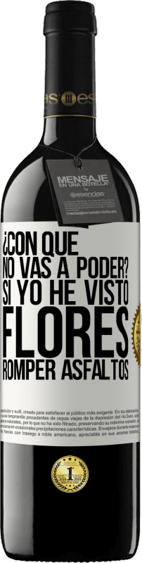 39,95 € Envío gratis | Vino Tinto Edición RED MBE Reserva ¿Con qué no vas a poder? Si yo he visto flores romper asfaltos! Etiqueta Blanca. Etiqueta personalizable Reserva 12 Meses Cosecha 2016 Tempranillo