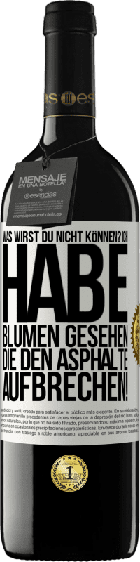 39,95 € Kostenloser Versand | Rotwein RED Ausgabe MBE Reserve Was wirst du nicht können? Ich habe Blumen gesehen, die den Asphalte aufbrechen! Weißes Etikett. Anpassbares Etikett Reserve 12 Monate Ernte 2016 Tempranillo