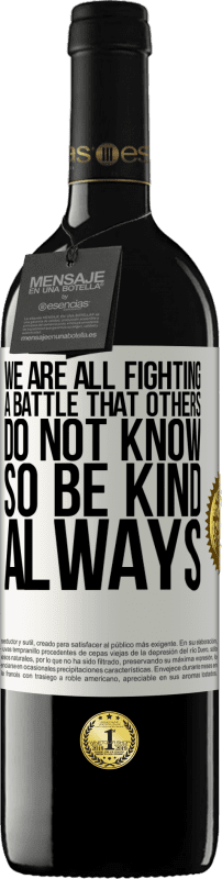 39,95 € | Красное вино Издание RED MBE Бронировать Мы все ведем битву, о которой другие не знают. Так будь добр, всегда Белая этикетка. Настраиваемая этикетка Бронировать 12 Месяцы Урожай 2016 Tempranillo