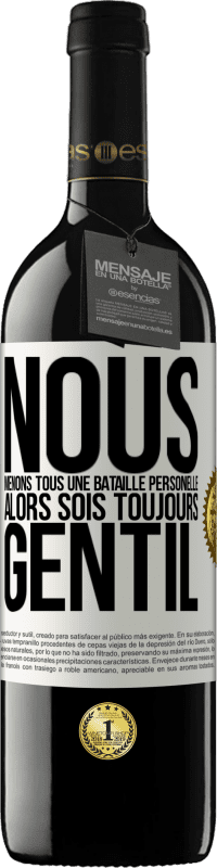 39,95 € | Vin rouge Édition RED MBE Réserve Nous menons tous une bataille personelle. Alors sois toujours gentil Étiquette Blanche. Étiquette personnalisable Réserve 12 Mois Récolte 2015 Tempranillo