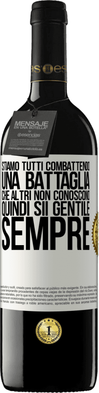 Spedizione Gratuita | Vino rosso Edizione RED MBE Riserva Stiamo tutti combattendo una battaglia che altri non conoscono. Quindi sii gentile, sempre Etichetta Bianca. Etichetta personalizzabile Riserva 12 Mesi Raccogliere 2014 Tempranillo