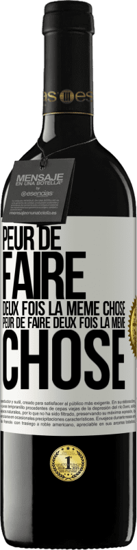 39,95 € | Vin rouge Édition RED MBE Réserve Peur de faire deux fois la même chose. Peur de faire deux fois la même chose Étiquette Blanche. Étiquette personnalisable Réserve 12 Mois Récolte 2015 Tempranillo