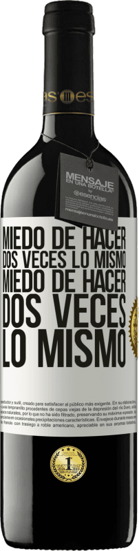 39,95 € | Vino Tinto Edición RED MBE Reserva Miedo de hacer dos veces lo mismo. Miedo de hacer dos veces lo mismo Etiqueta Blanca. Etiqueta personalizable Reserva 12 Meses Cosecha 2015 Tempranillo