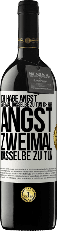 39,95 € | Rotwein RED Ausgabe MBE Reserve Ich habe Angst, zweimal dasselbe zu tun Ich habe Angst, zweimal dasselbe zu tun Weißes Etikett. Anpassbares Etikett Reserve 12 Monate Ernte 2016 Tempranillo
