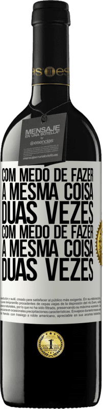 39,95 € | Vinho tinto Edição RED MBE Reserva Com medo de fazer a mesma coisa duas vezes. Com medo de fazer a mesma coisa duas vezes Etiqueta Branca. Etiqueta personalizável Reserva 12 Meses Colheita 2016 Tempranillo