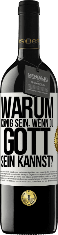 39,95 € | Rotwein RED Ausgabe MBE Reserve Warum König sein, wenn du Gott sein kannst? Weißes Etikett. Anpassbares Etikett Reserve 12 Monate Ernte 2014 Tempranillo