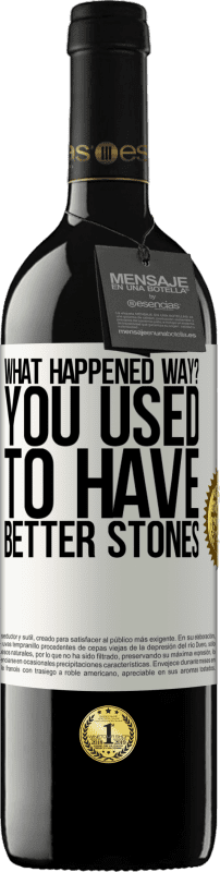 39,95 € 免费送货 | 红酒 RED版 MBE 预订 发生了什么事？你以前有更好的石头 白标. 可自定义的标签 预订 12 个月 收成 2016 Tempranillo